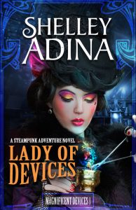 Lady of Devices: A steampunk adventure novel by Shelley Adina