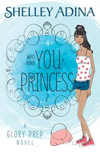 Who Made You A Princess? by Shelley Adina